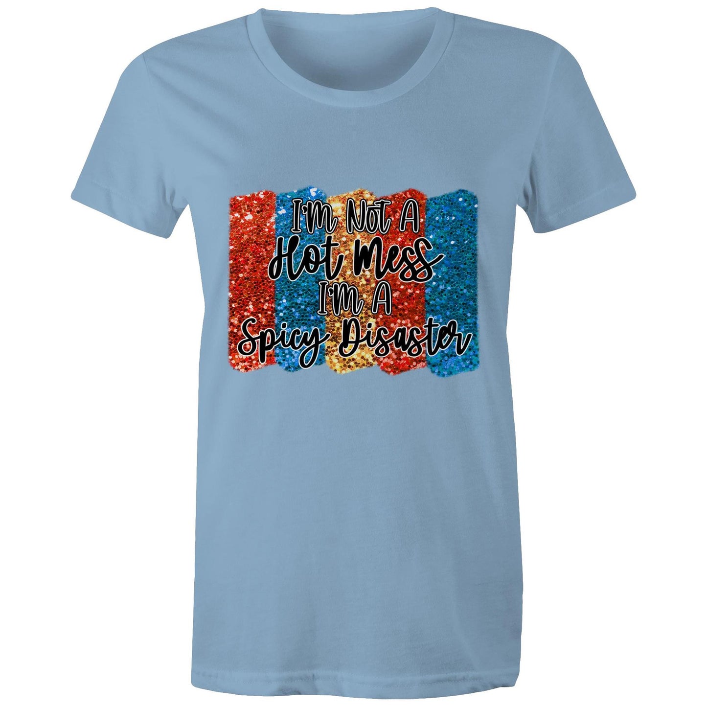 I'm not a hot mess, I'm a spicy disaster Adult womens tee