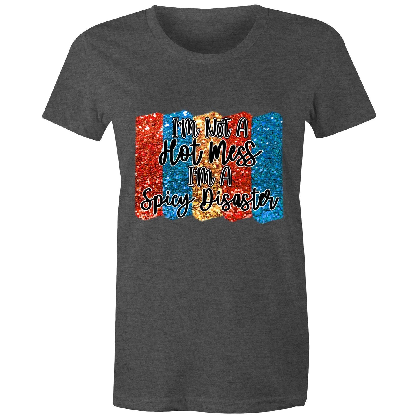 I'm not a hot mess, I'm a spicy disaster Adult womens tee