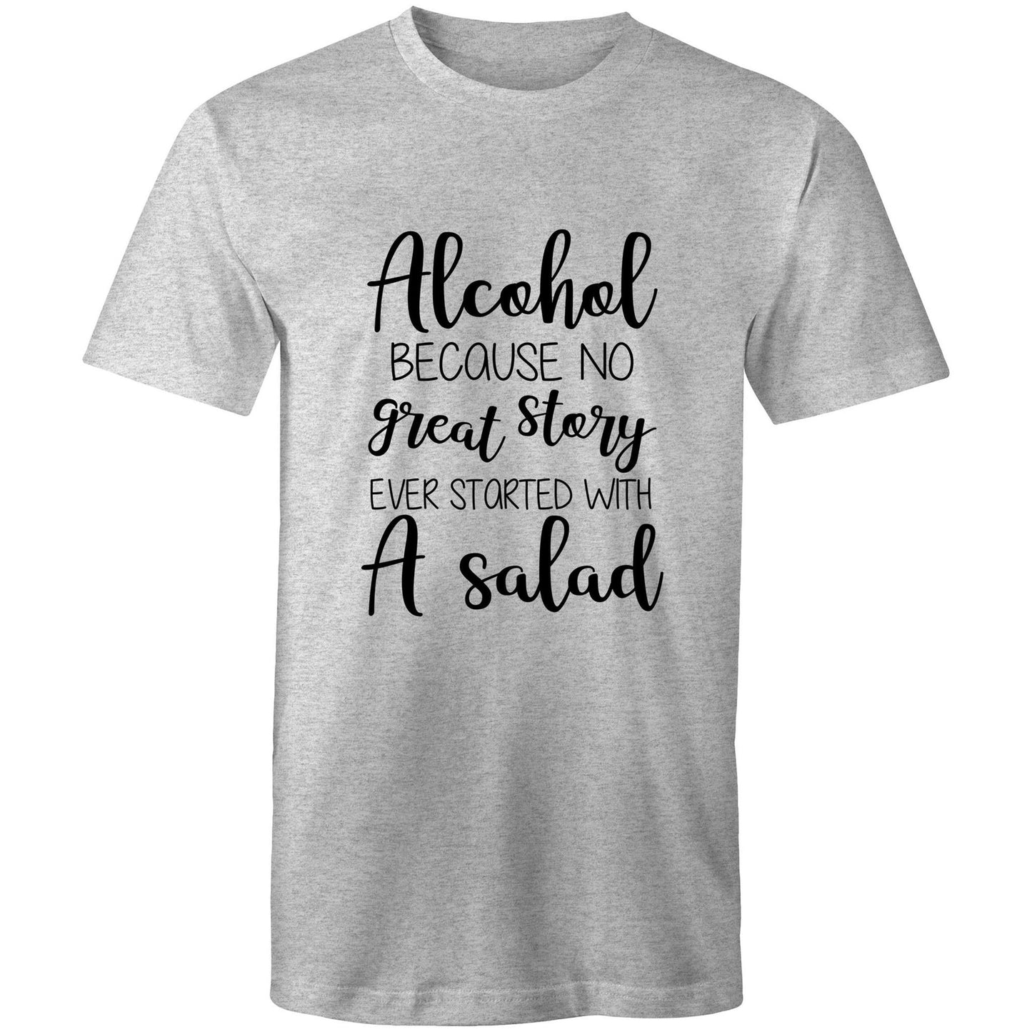 Alcohol, because no great story started with a salad Adult mens tee