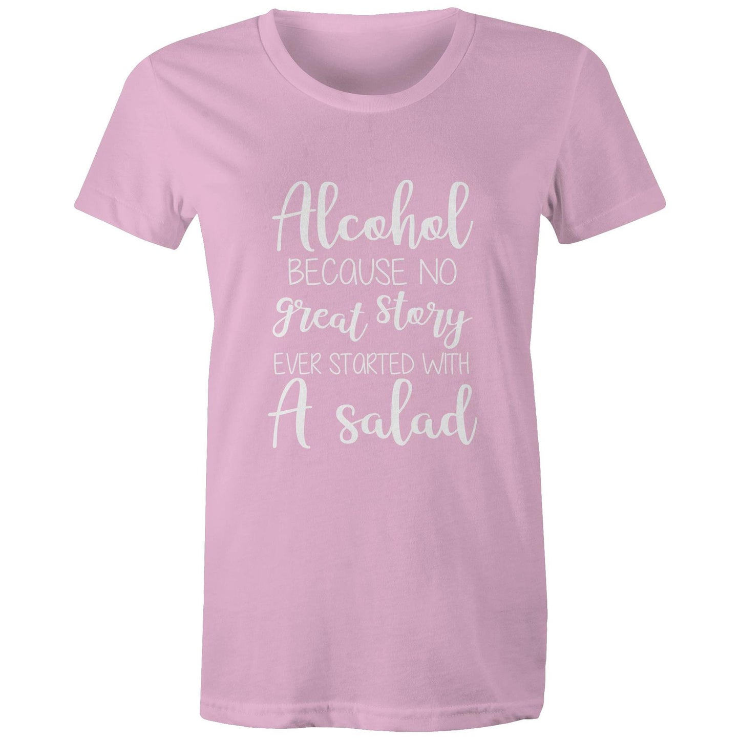 Alcohol, because no great story started with a salad Adult womens tee