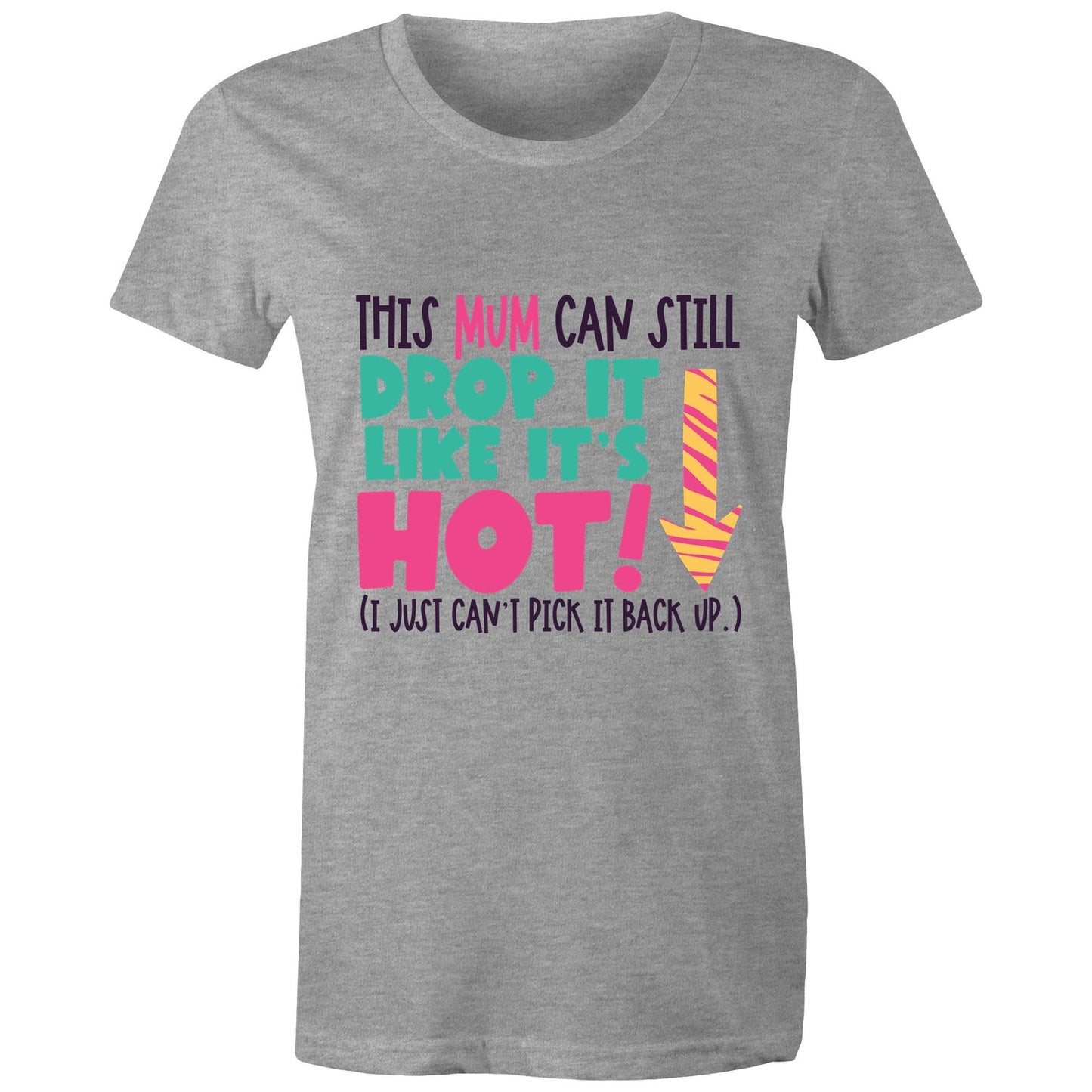 This mum can still drop it like it's hot (I just can't pick it back up) Adult womens tee