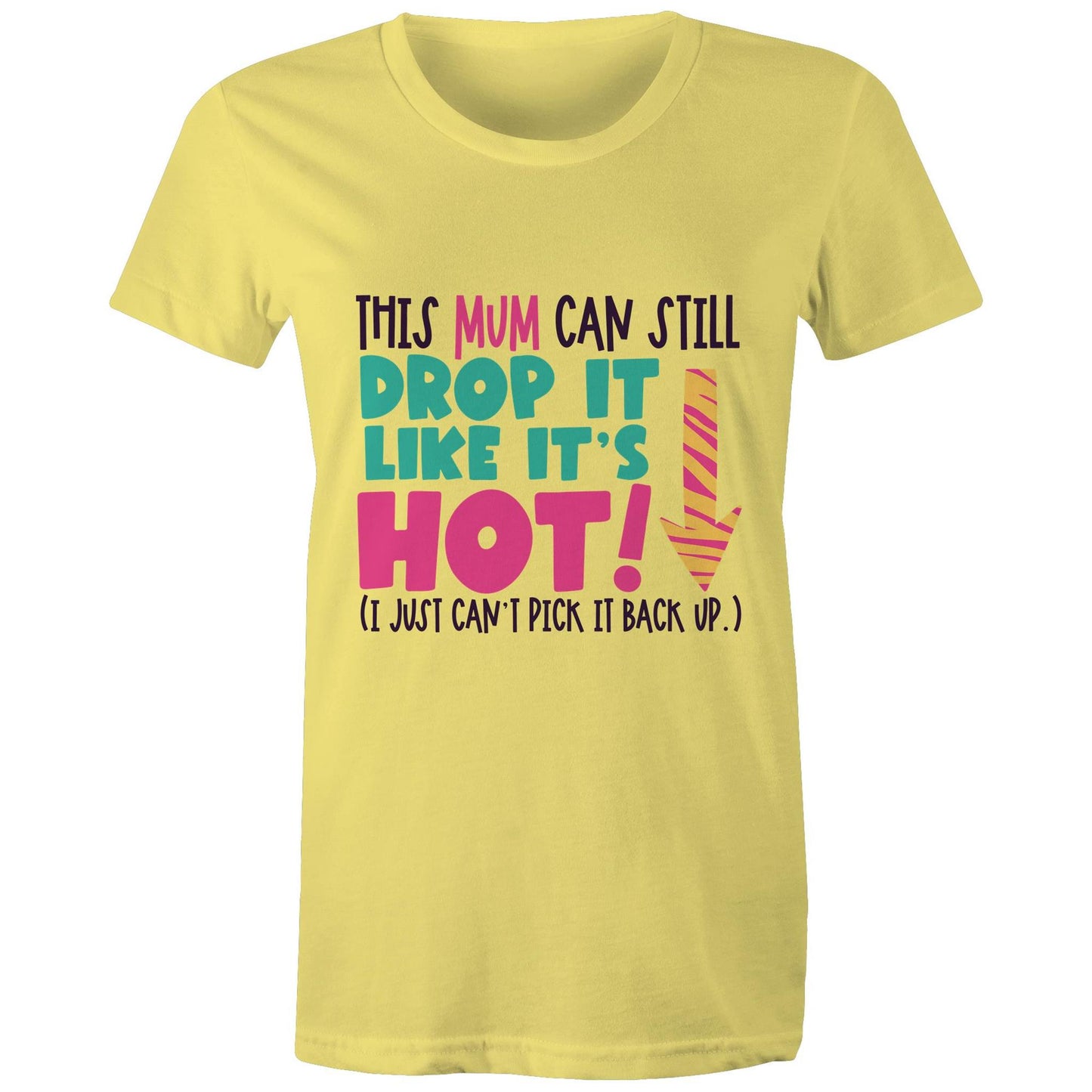 This mum can still drop it like it's hot (I just can't pick it back up) Adult womens tee