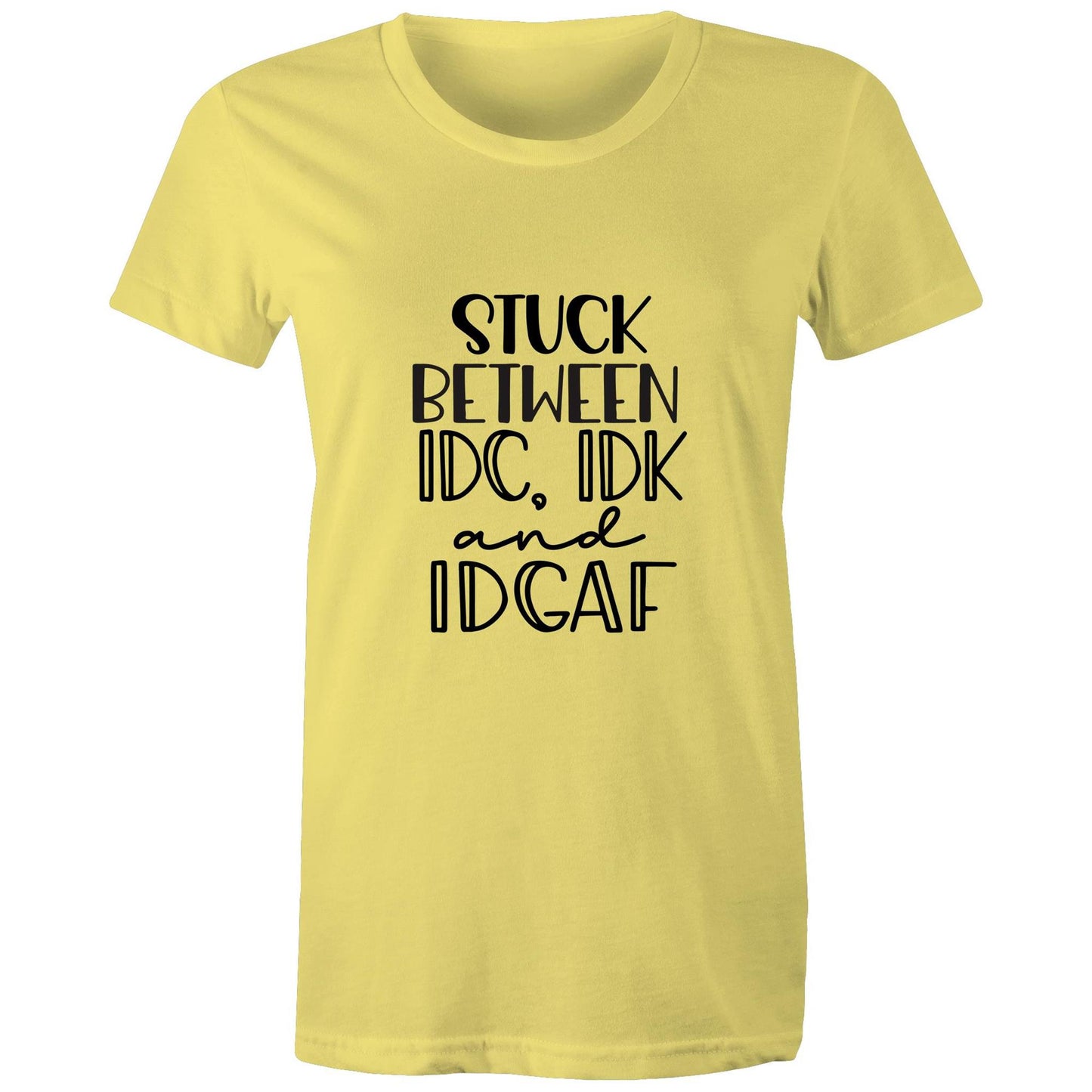 Stuck between IDC, IDK and IDGAF Adult womens tee