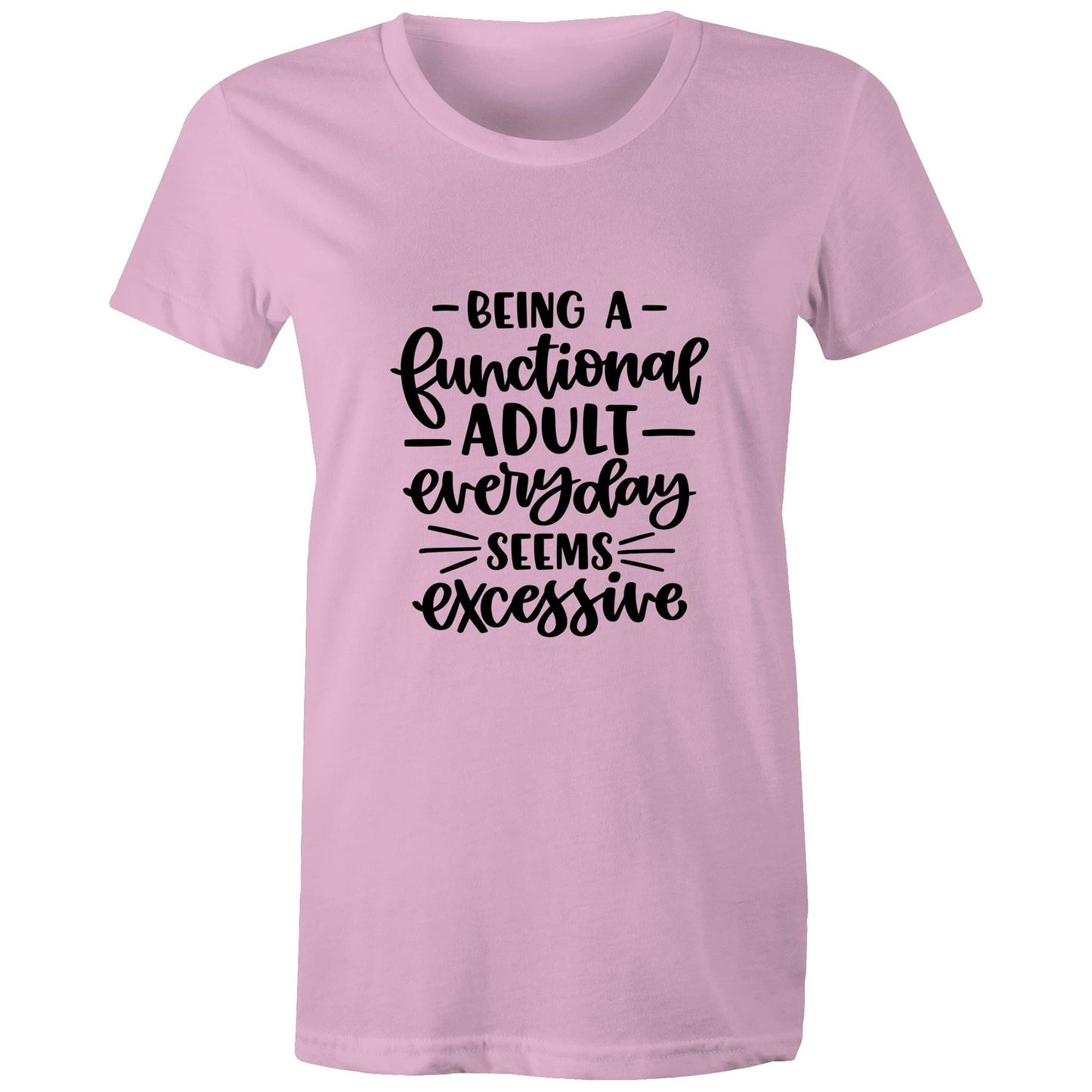 Being a functional adult everyday seems excessive Adult womens tee