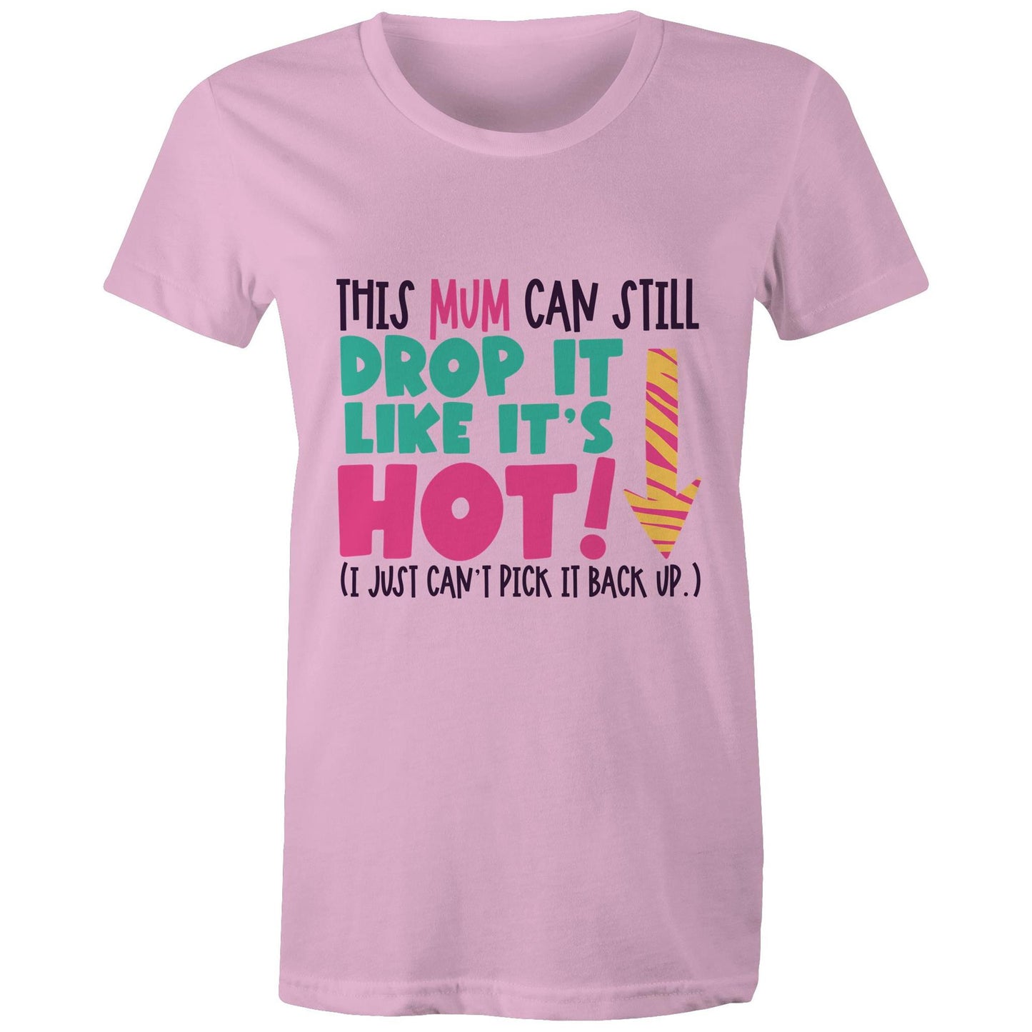 This mum can still drop it like it's hot (I just can't pick it back up) Adult womens tee