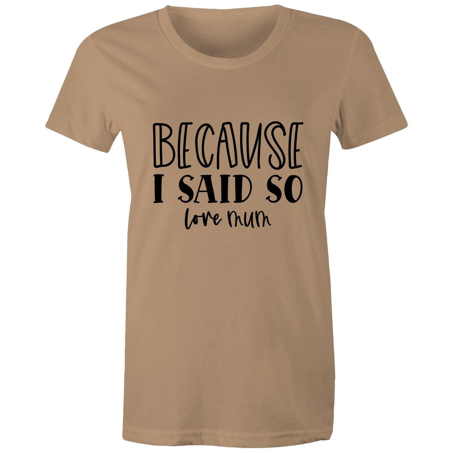 Bacause I Said So love mum Adult womens tee