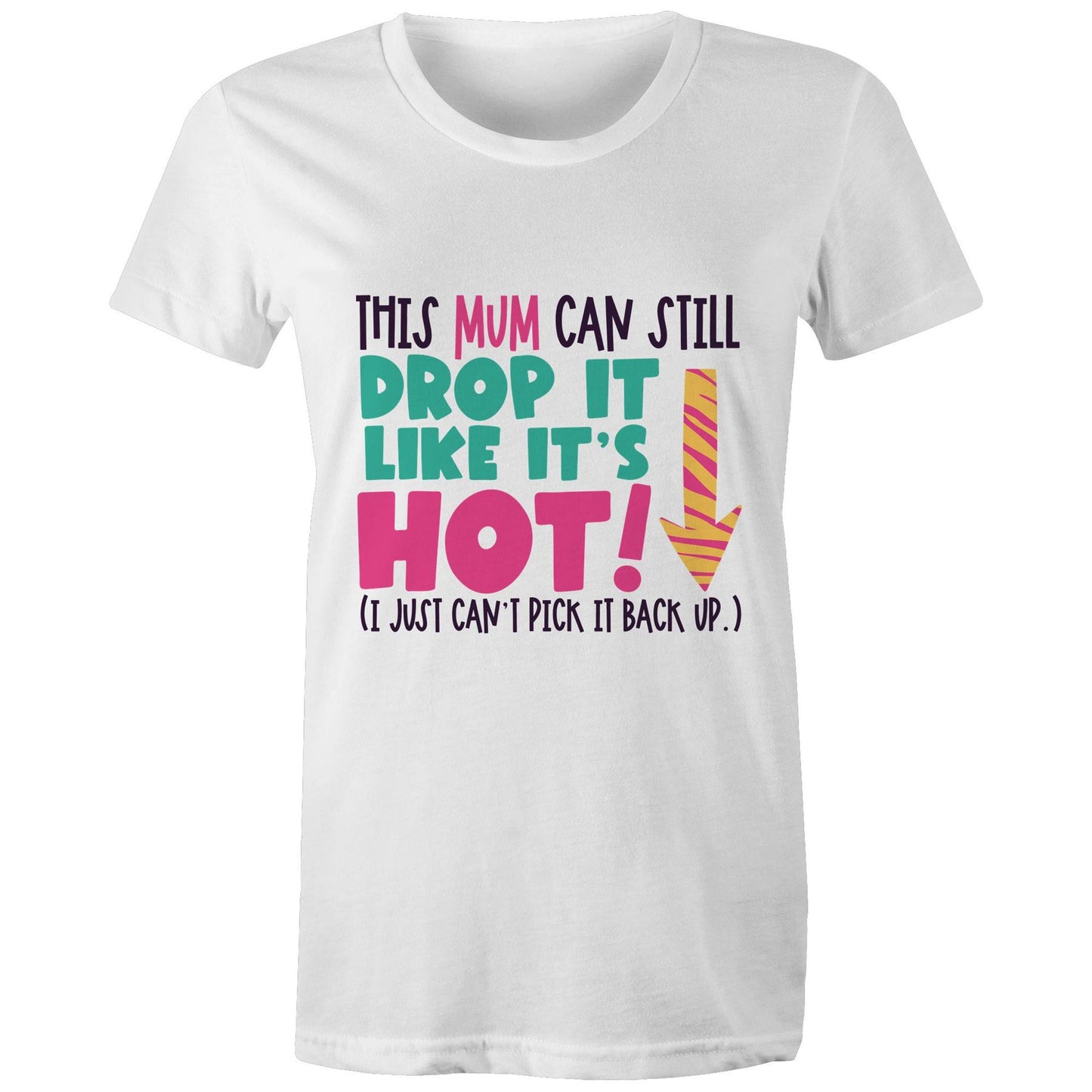 This mum can still drop it like it's hot (I just can't pick it back up) Adult womens tee