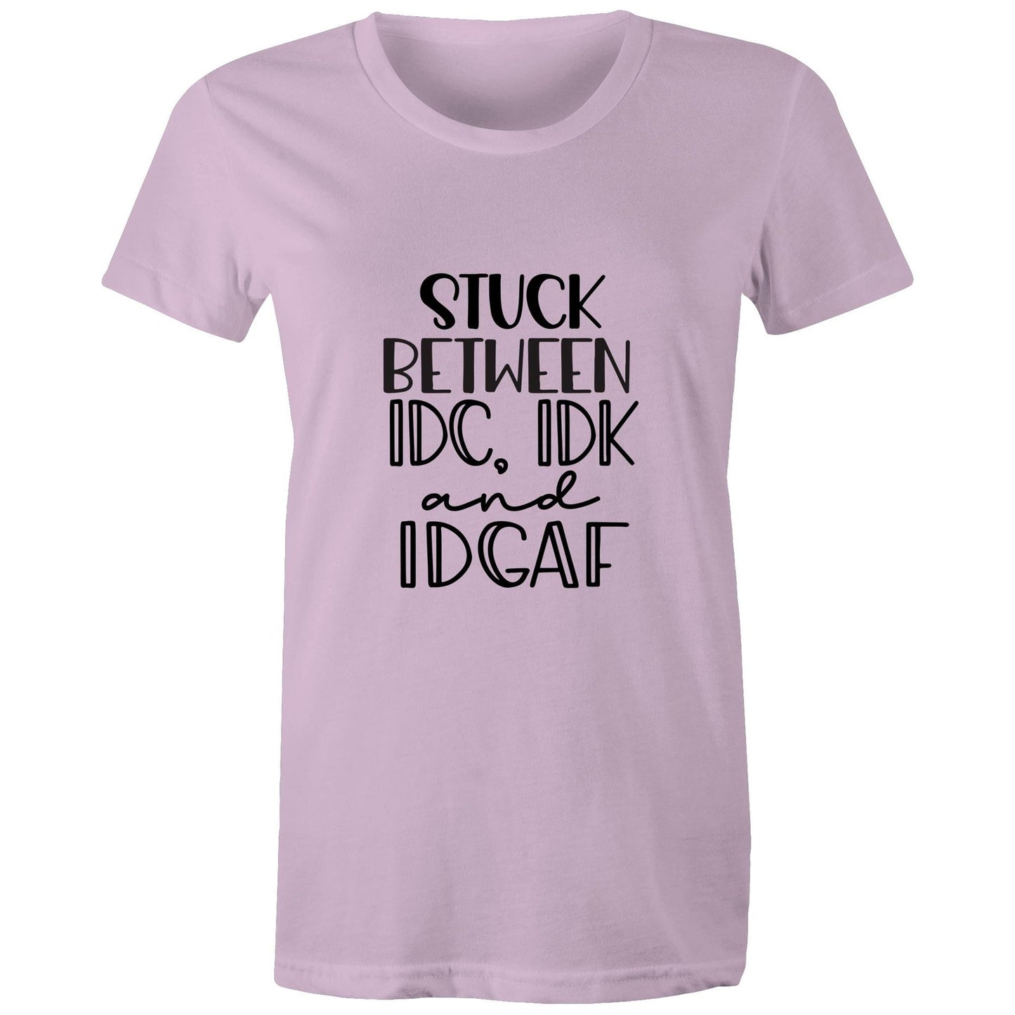 Stuck between IDC, IDK and IDGAF Adult womens tee