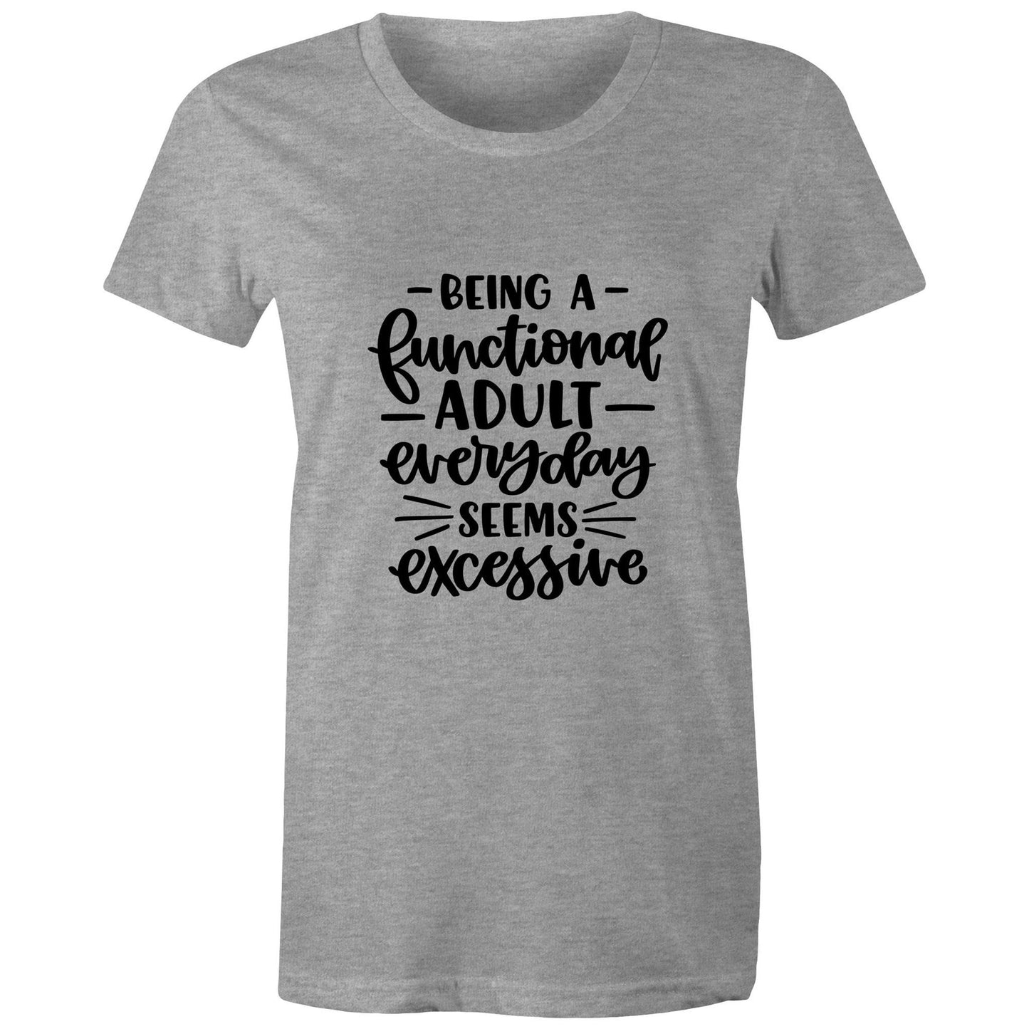 Being a functional adult everyday seems excessive Adult womens tee