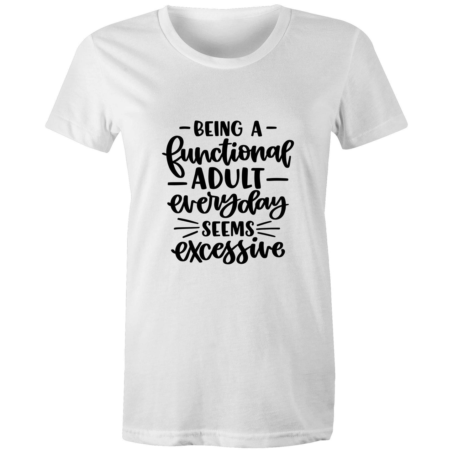 Being a functional adult everyday seems excessive Adult womens tee