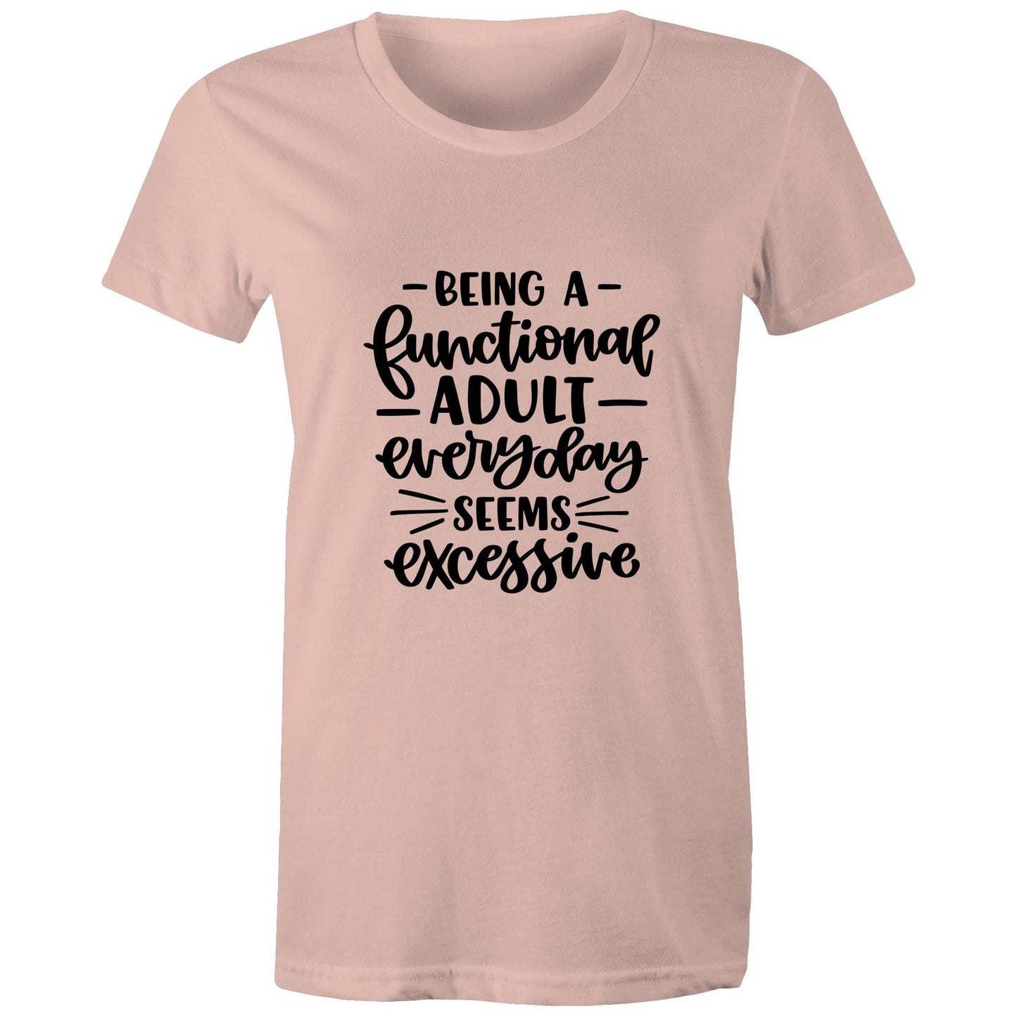 Being a functional adult everyday seems excessive Adult womens tee