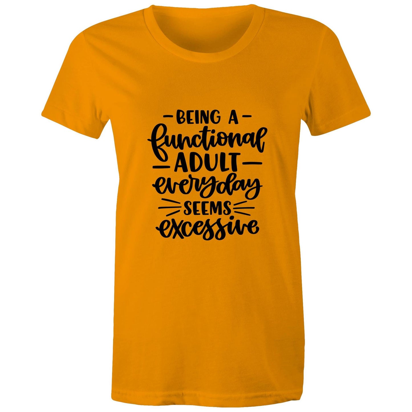 Being a functional adult everyday seems excessive Adult womens tee