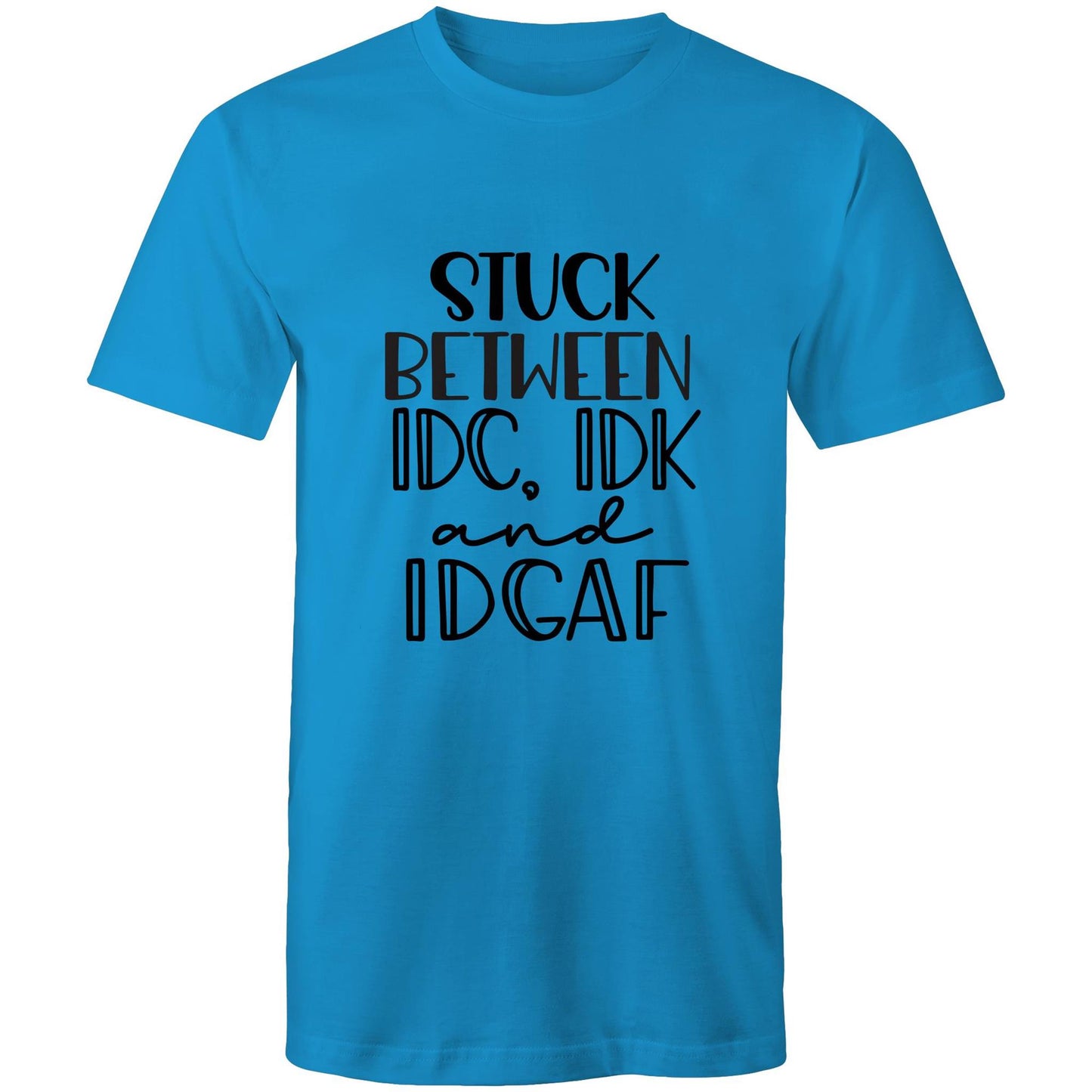 Stuck between IDC, IDK and IDGAF Adult mens tee