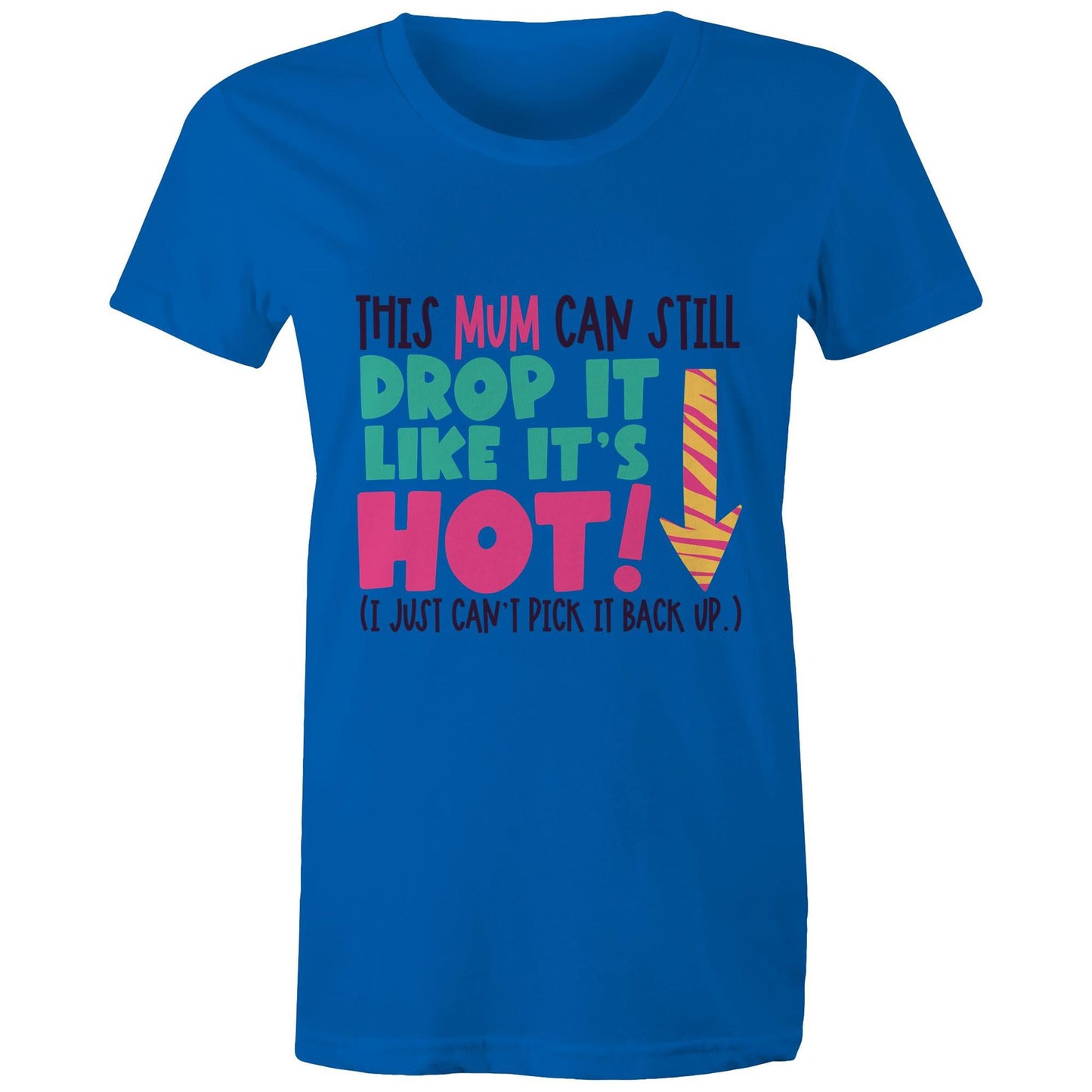 This mum can still drop it like it's hot (I just can't pick it back up) Adult womens tee