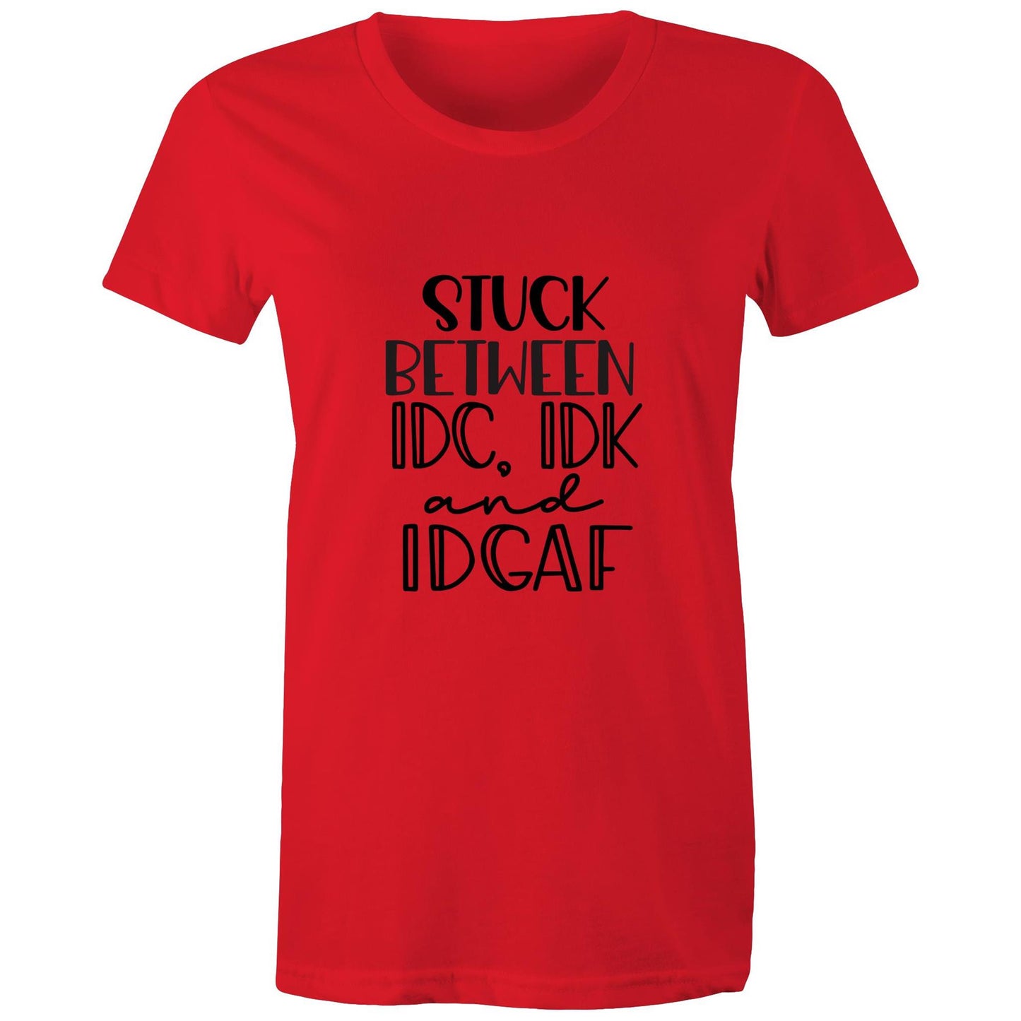 Stuck between IDC, IDK and IDGAF Adult womens tee