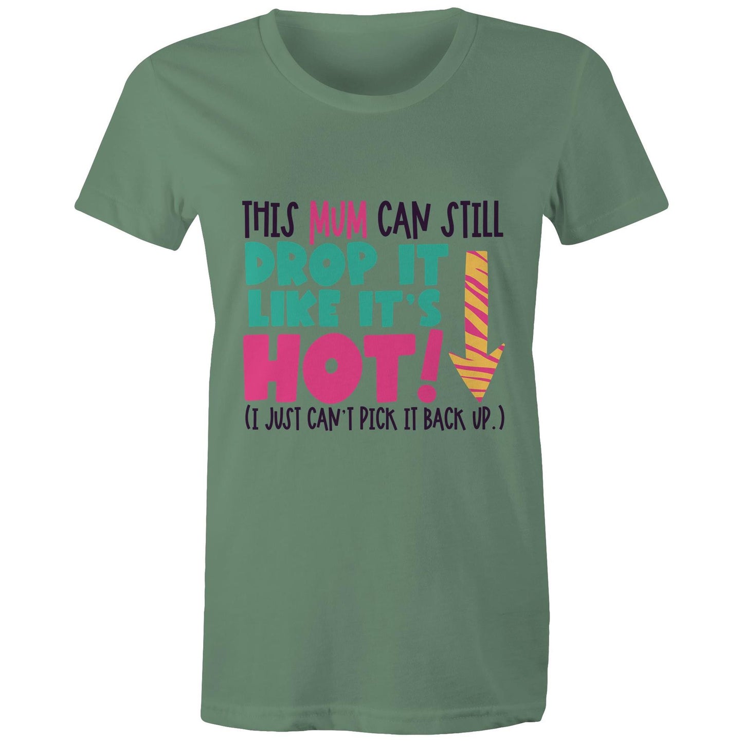 This mum can still drop it like it's hot (I just can't pick it back up) Adult womens tee