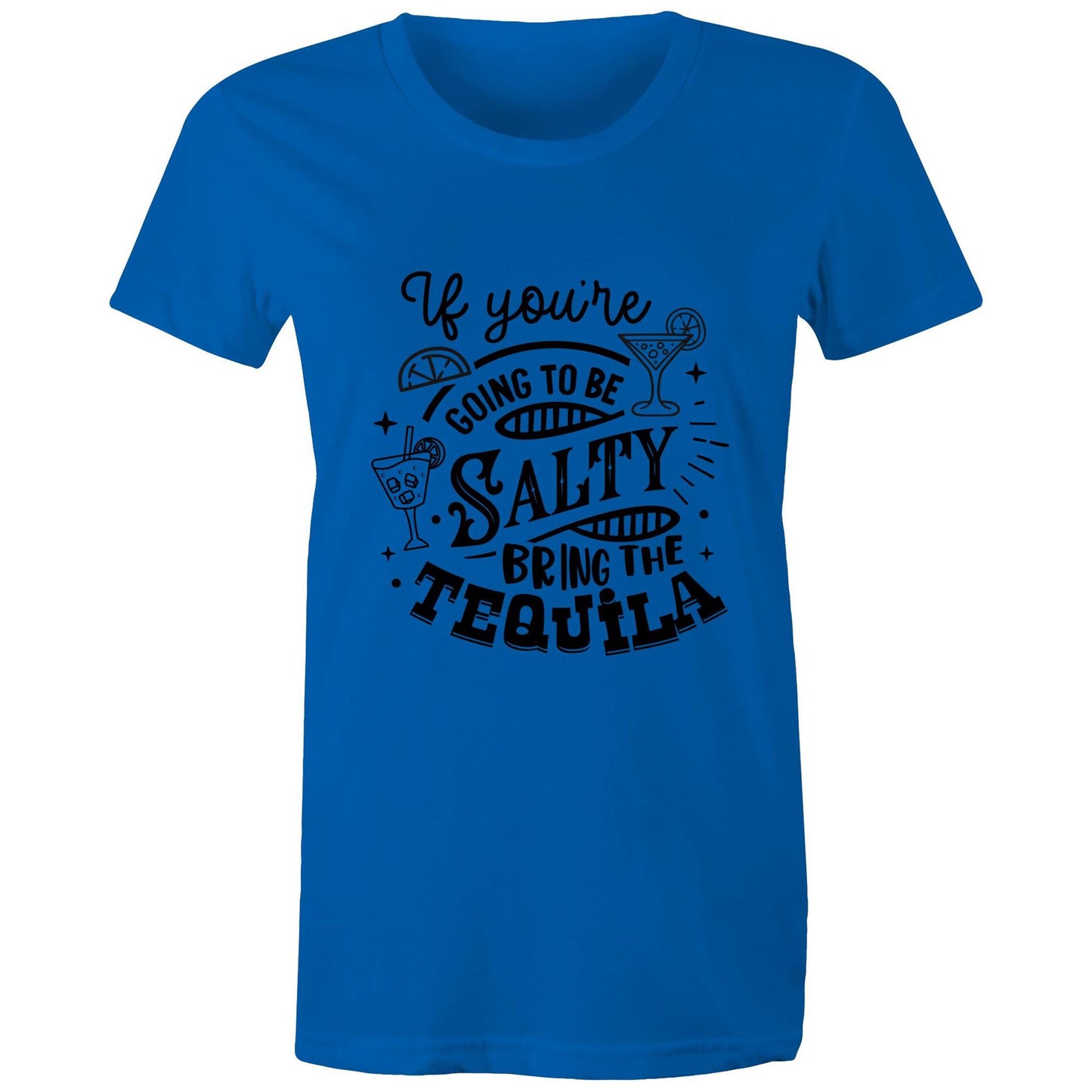 If you're going to be salty, bring the tequila Adult womens tee