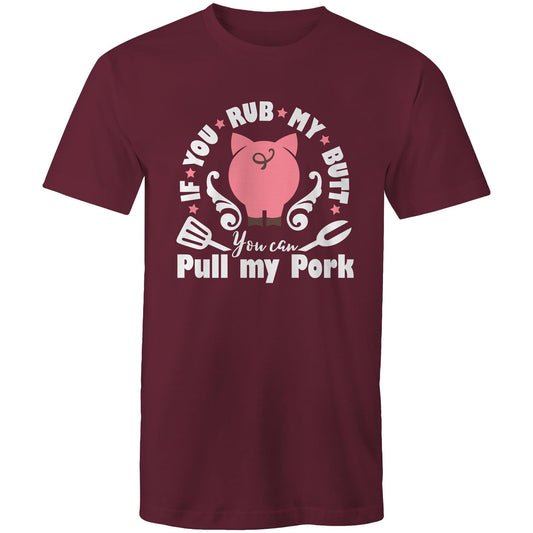 If you rub my butt, you can pull my pork Adult mens tee