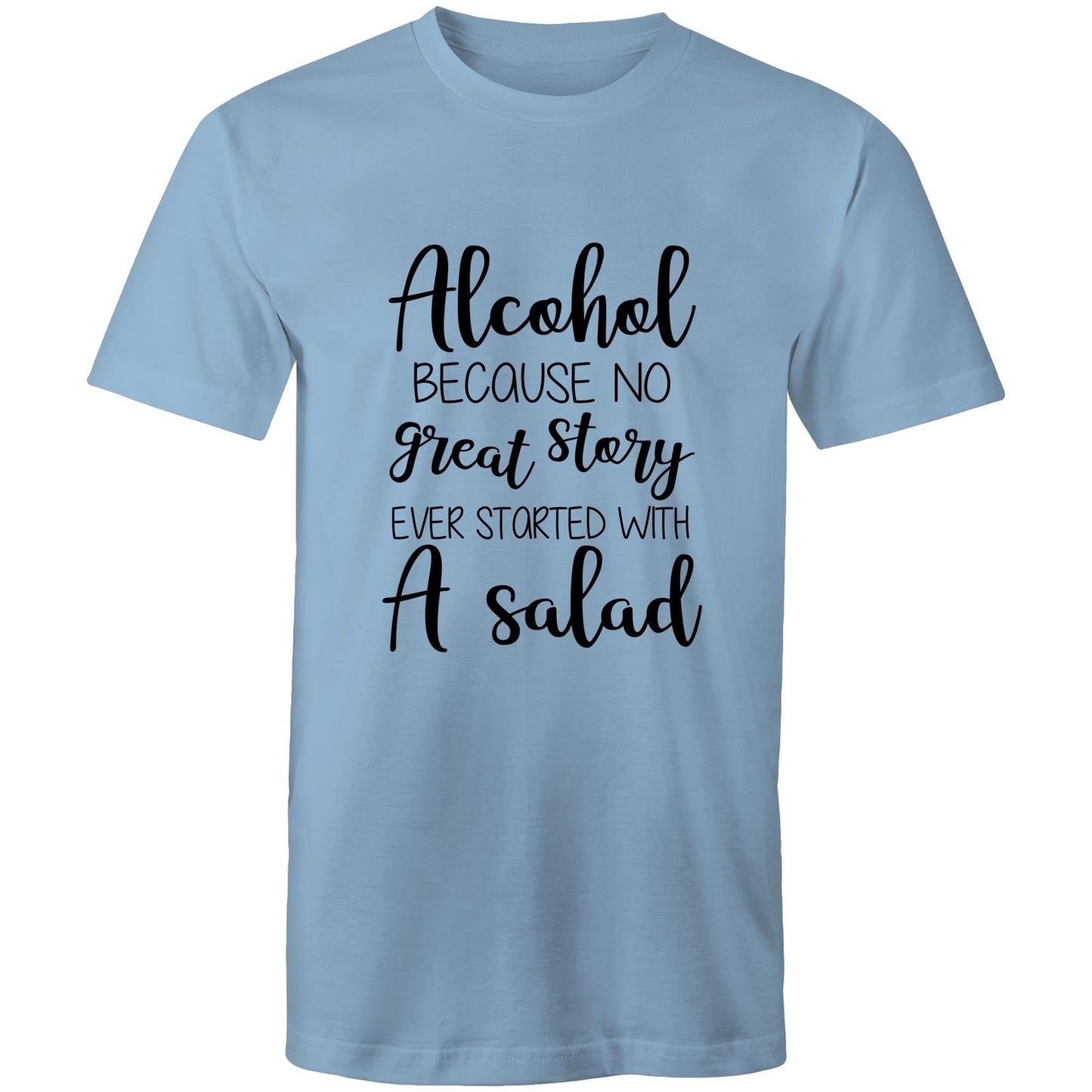 Alcohol, because no great story started with a salad Adult mens tee