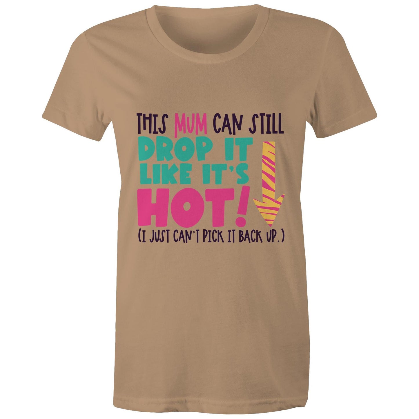 This mum can still drop it like it's hot (I just can't pick it back up) Adult womens tee