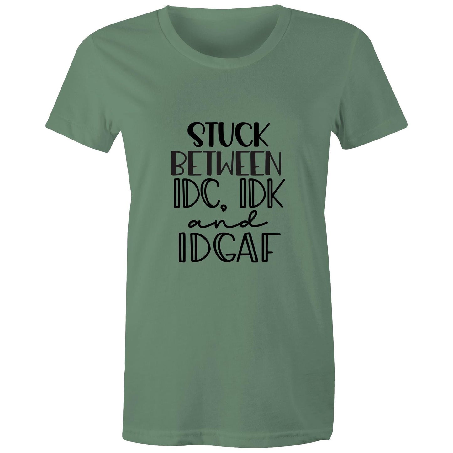 Stuck between IDC, IDK and IDGAF Adult womens tee