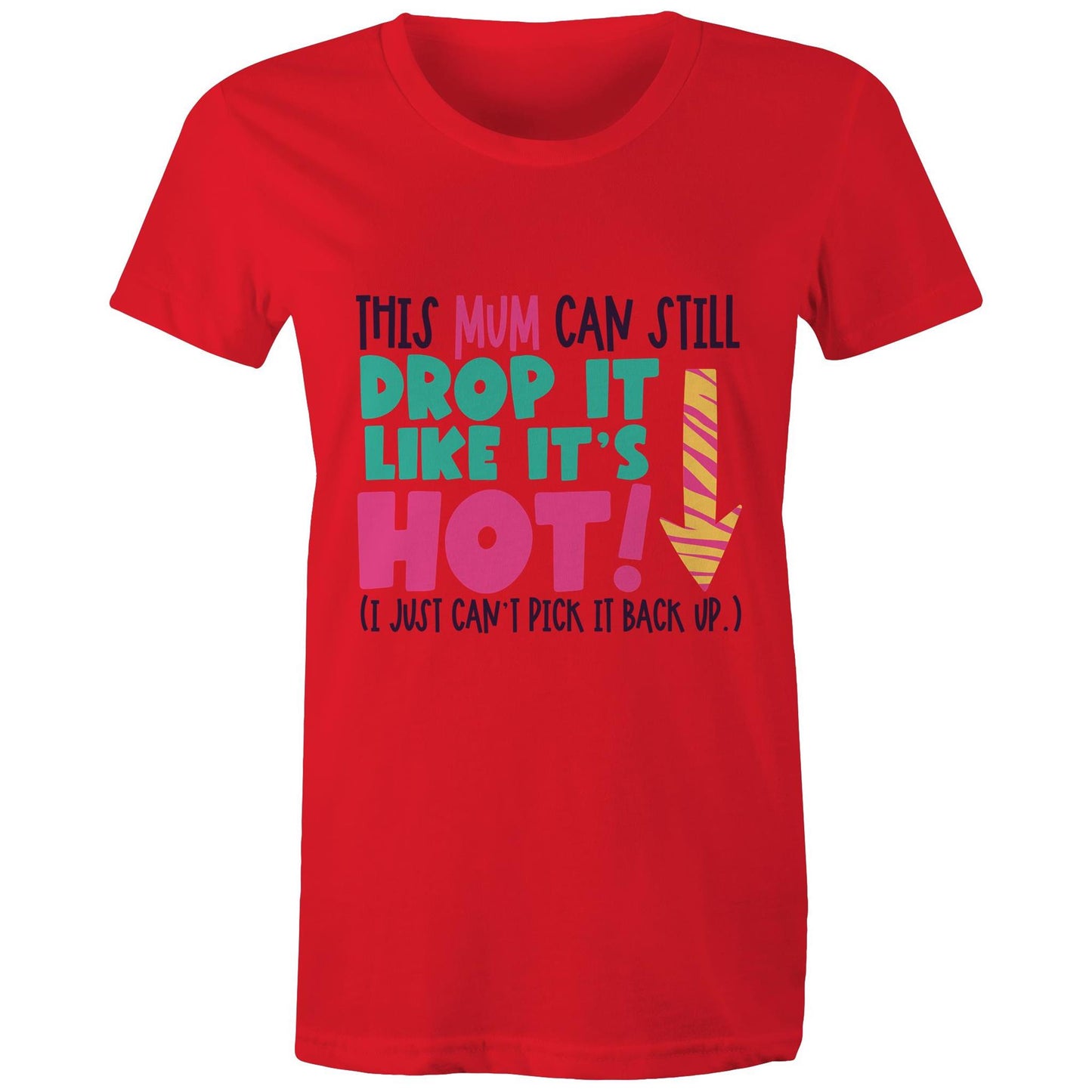 This mum can still drop it like it's hot (I just can't pick it back up) Adult womens tee