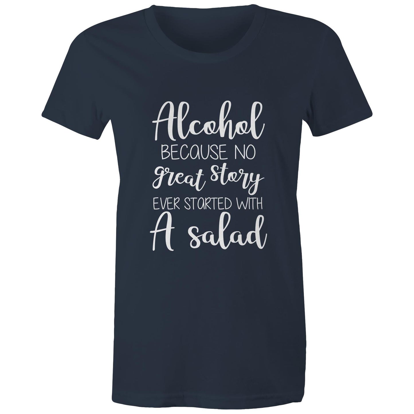 Alcohol, because no great story started with a salad Adult womens tee