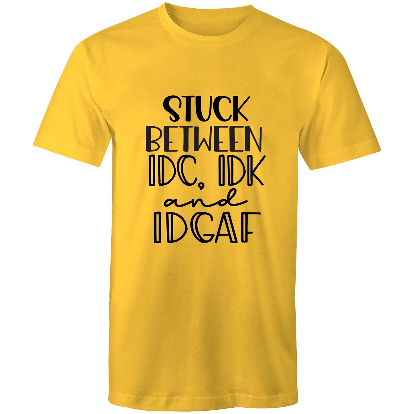 Stuck between IDC, IDK and IDGAF Adult mens tee