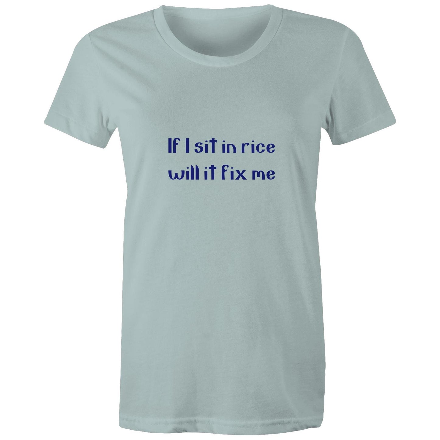 If I sit in rice will it fix me Adult womens tee