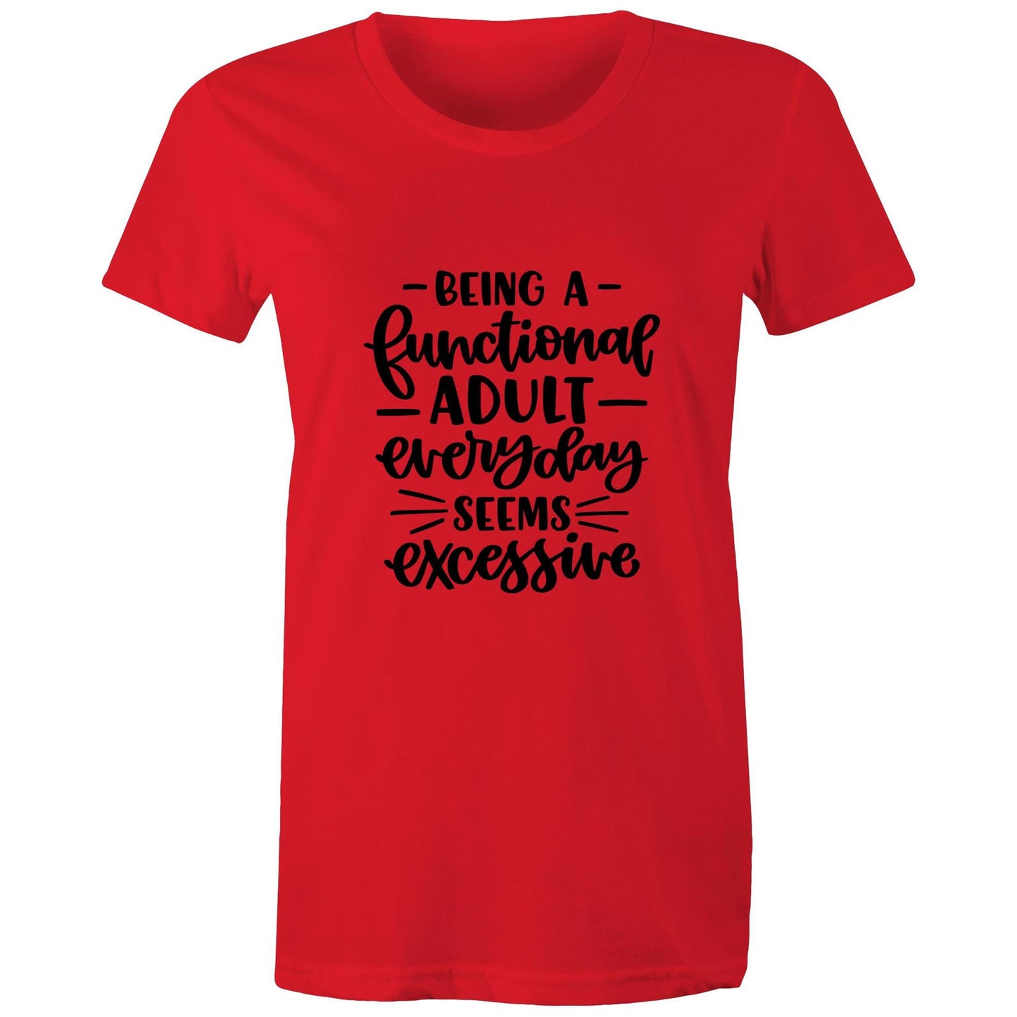 Being a functional adult everyday seems excessive Adult womens tee