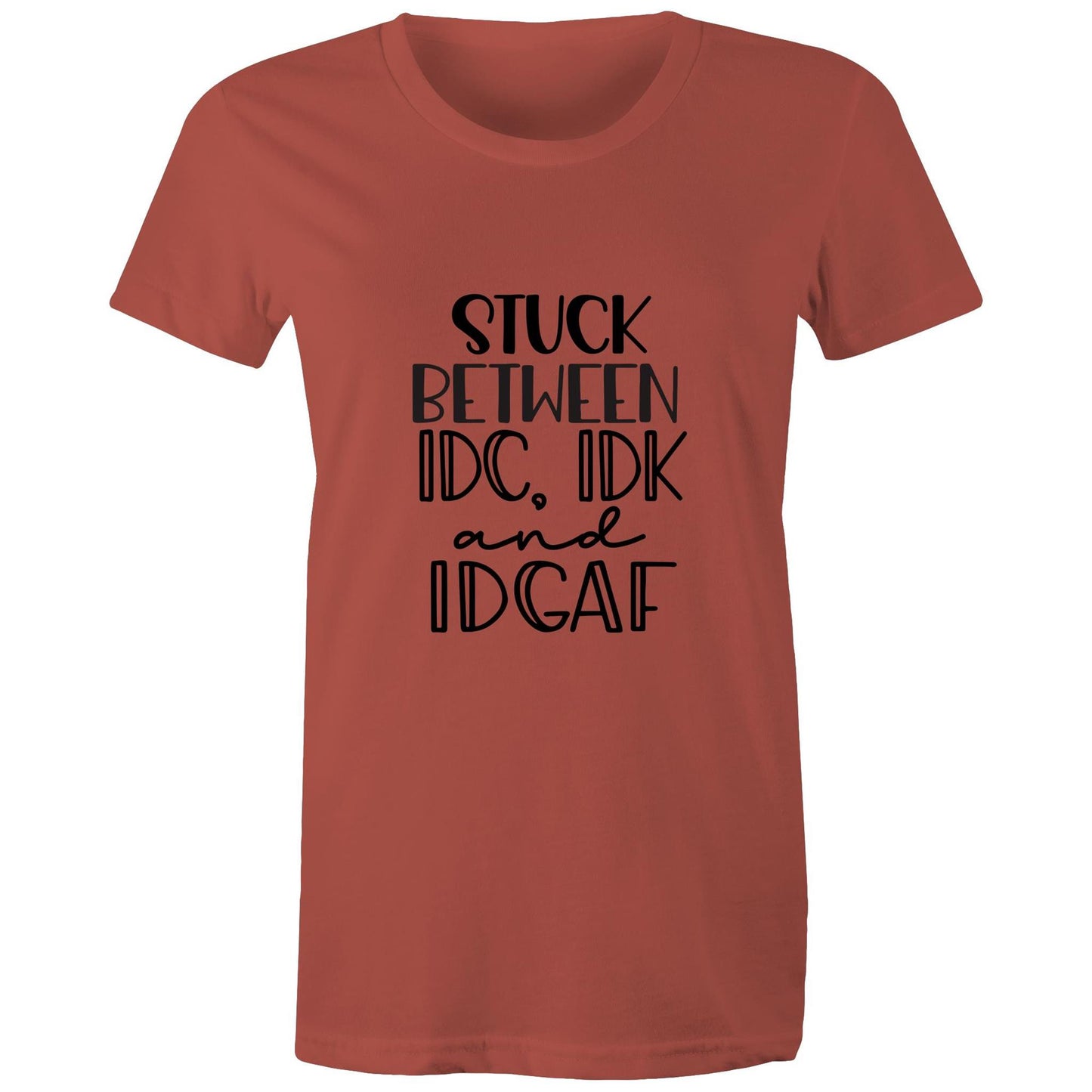 Stuck between IDC, IDK and IDGAF Adult womens tee