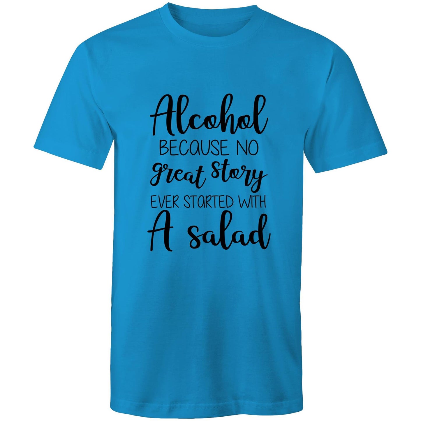 Alcohol, because no great story started with a salad Adult mens tee