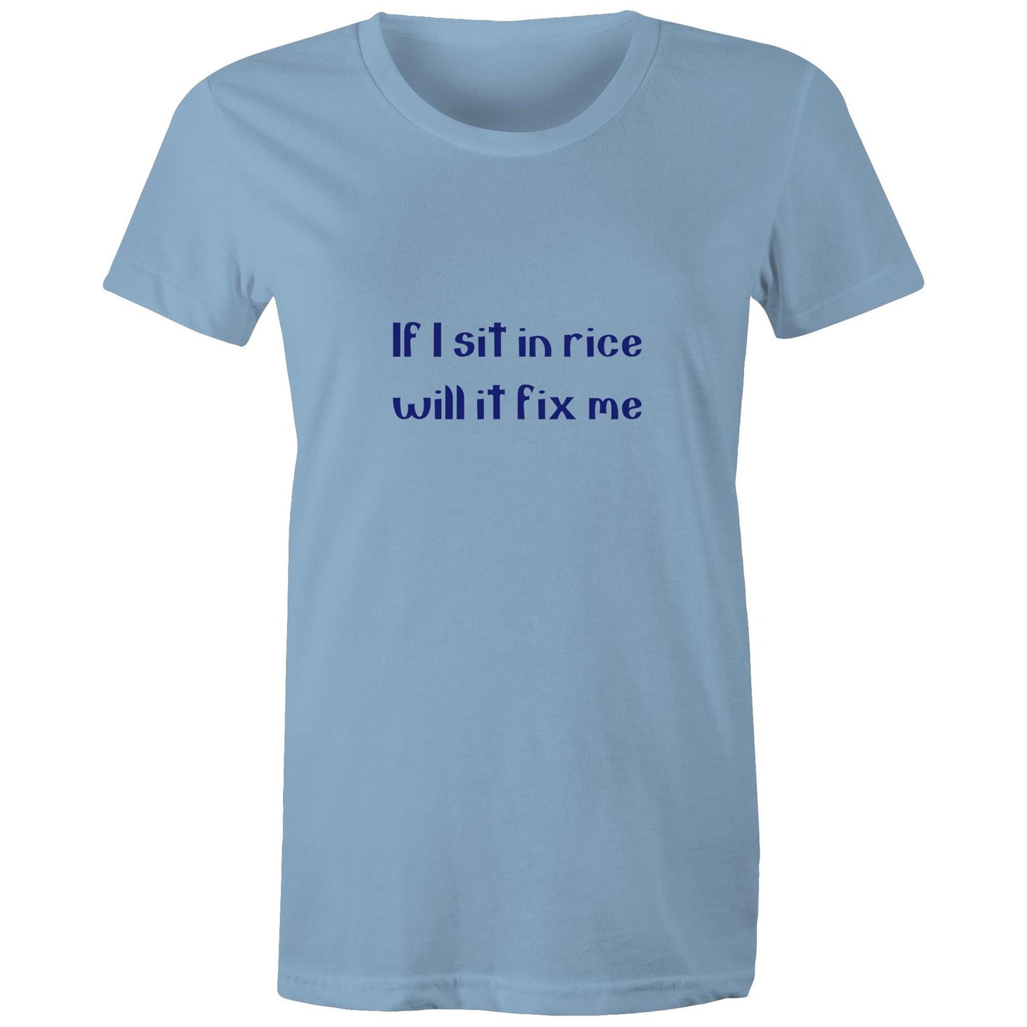 If I sit in rice will it fix me Adult womens tee