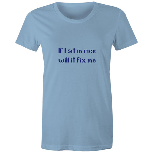 If I sit in rice will it fix me Adult womens tee