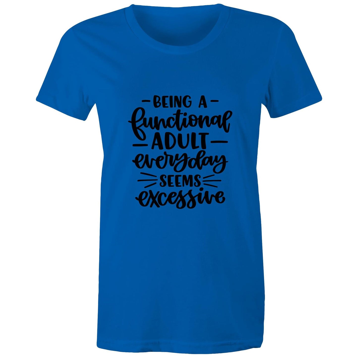 Being a functional adult everyday seems excessive Adult womens tee