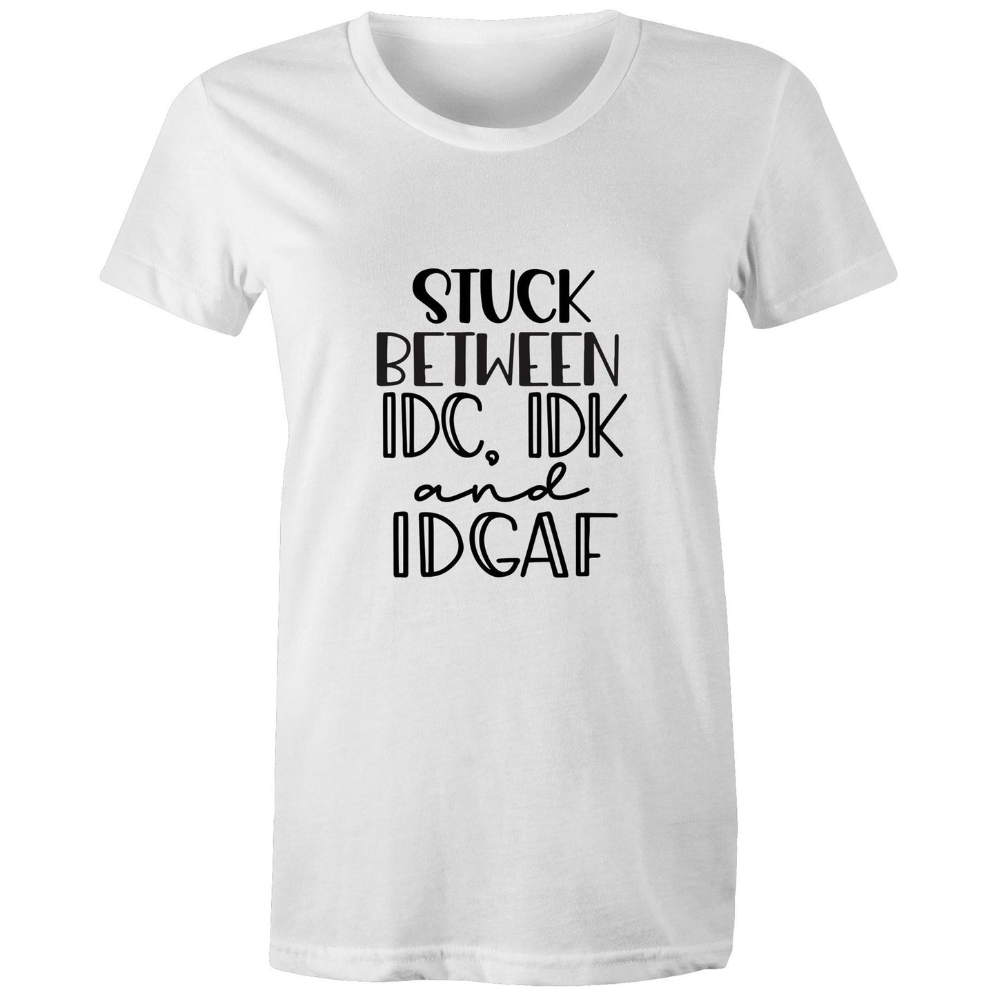 Stuck between IDC, IDK and IDGAF Adult womens tee