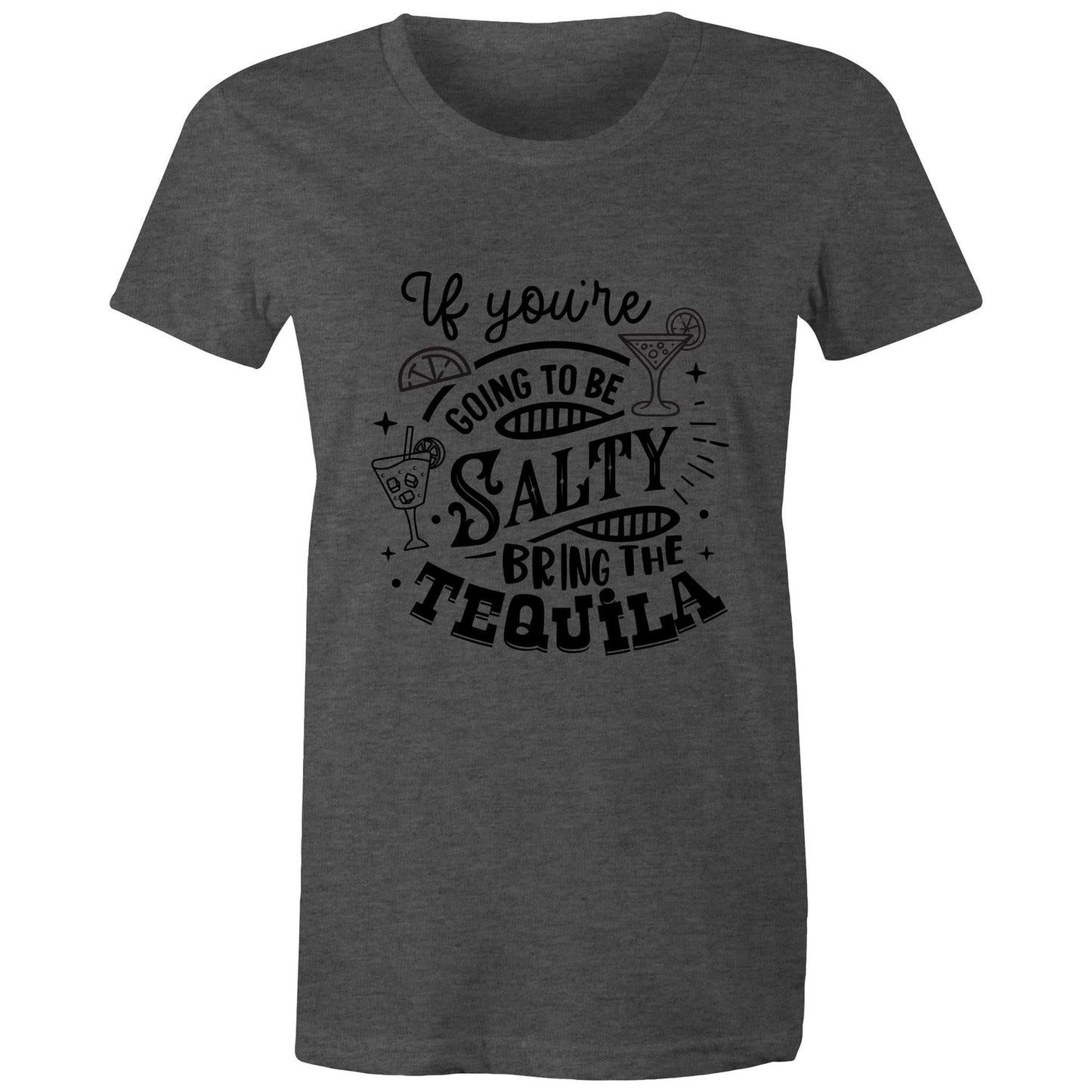 If you're going to be salty, bring the tequila Adult womens tee