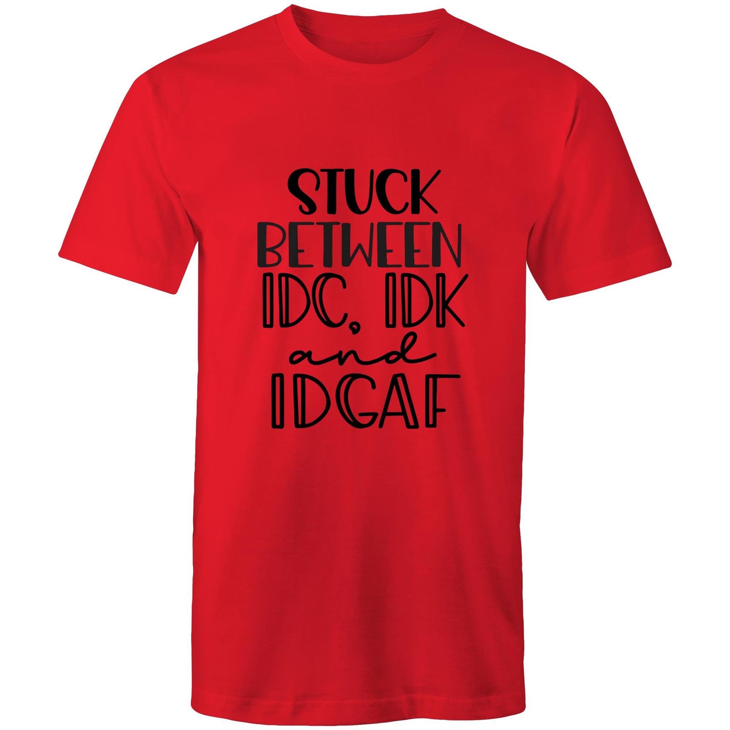 Stuck between IDC, IDK and IDGAF Adult mens tee