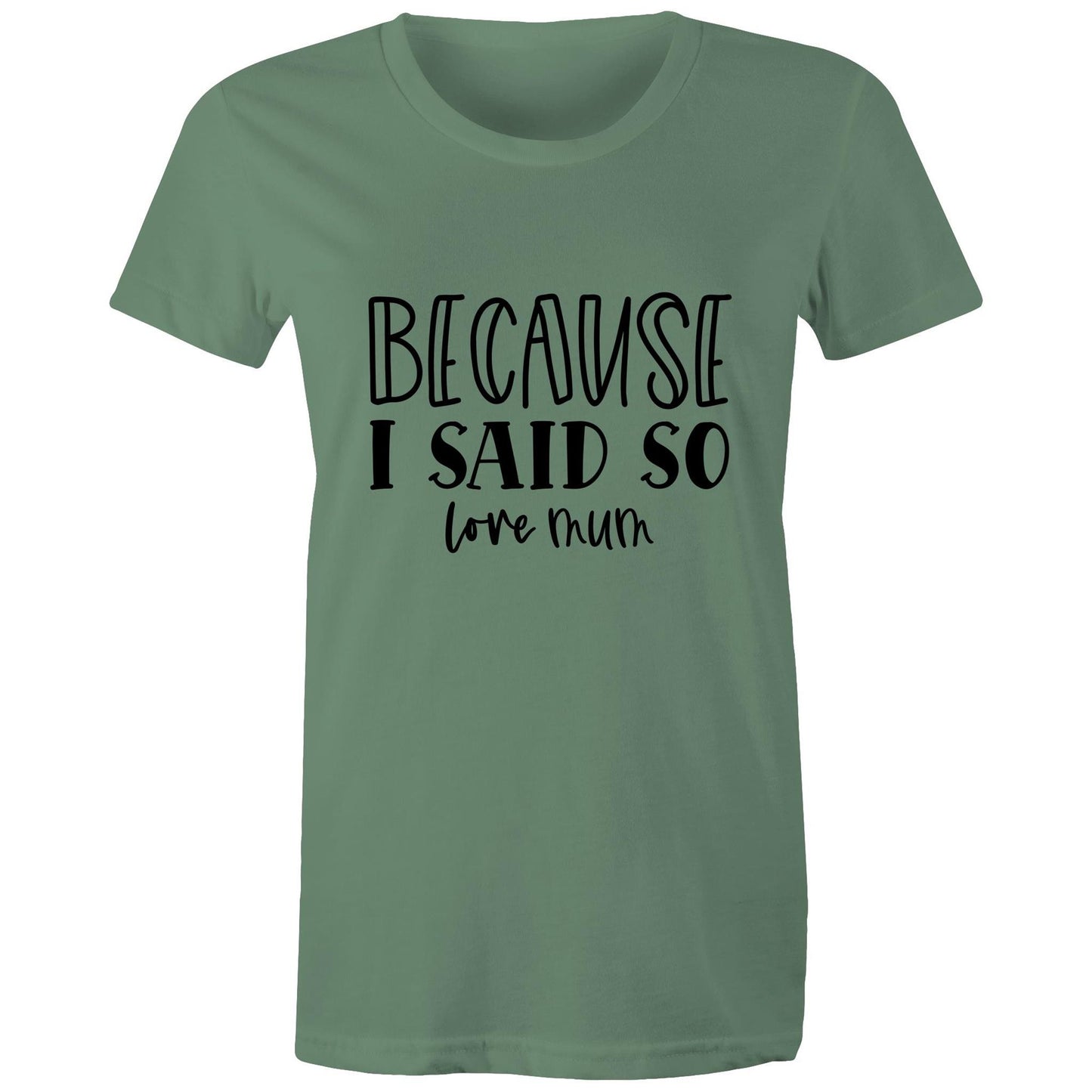 Bacause I Said So love mum Adult womens tee