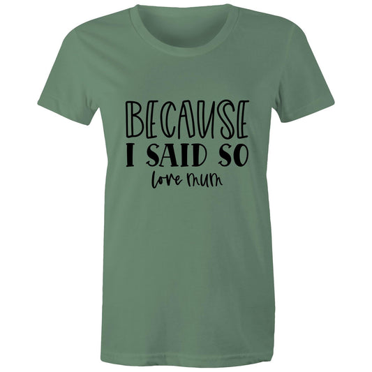 Bacause I Said So love mum Adult womens tee