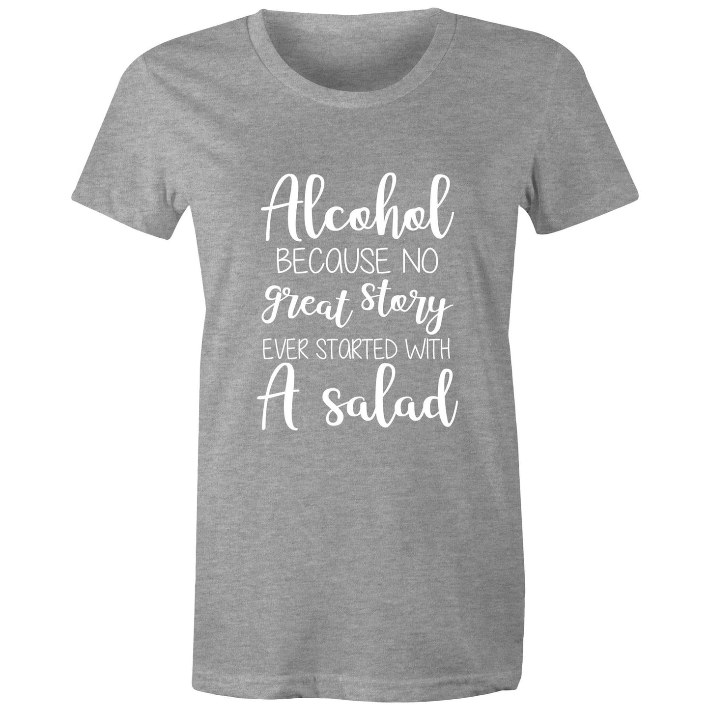 Alcohol, because no great story started with a salad Adult womens tee