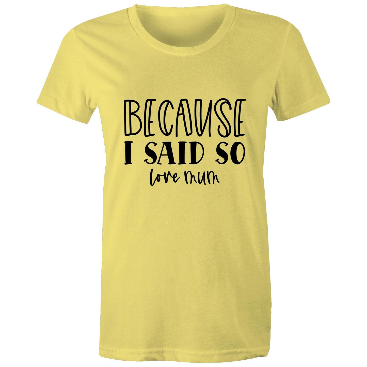 Bacause I Said So love mum Adult womens tee