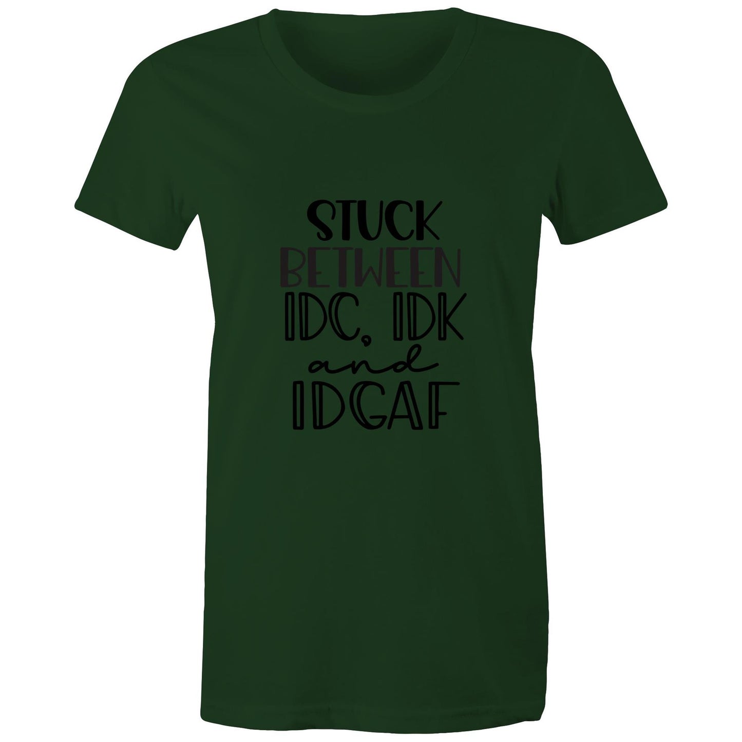 Stuck between IDC, IDK and IDGAF Adult womens tee