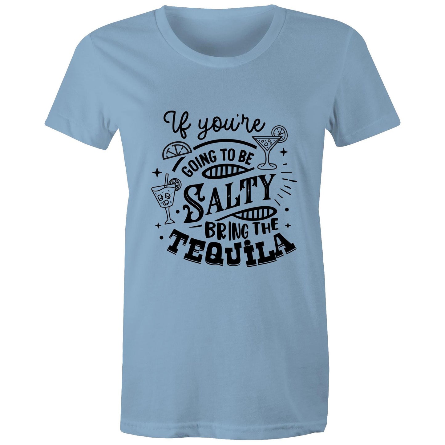 If you're going to be salty, bring the tequila Adult womens tee