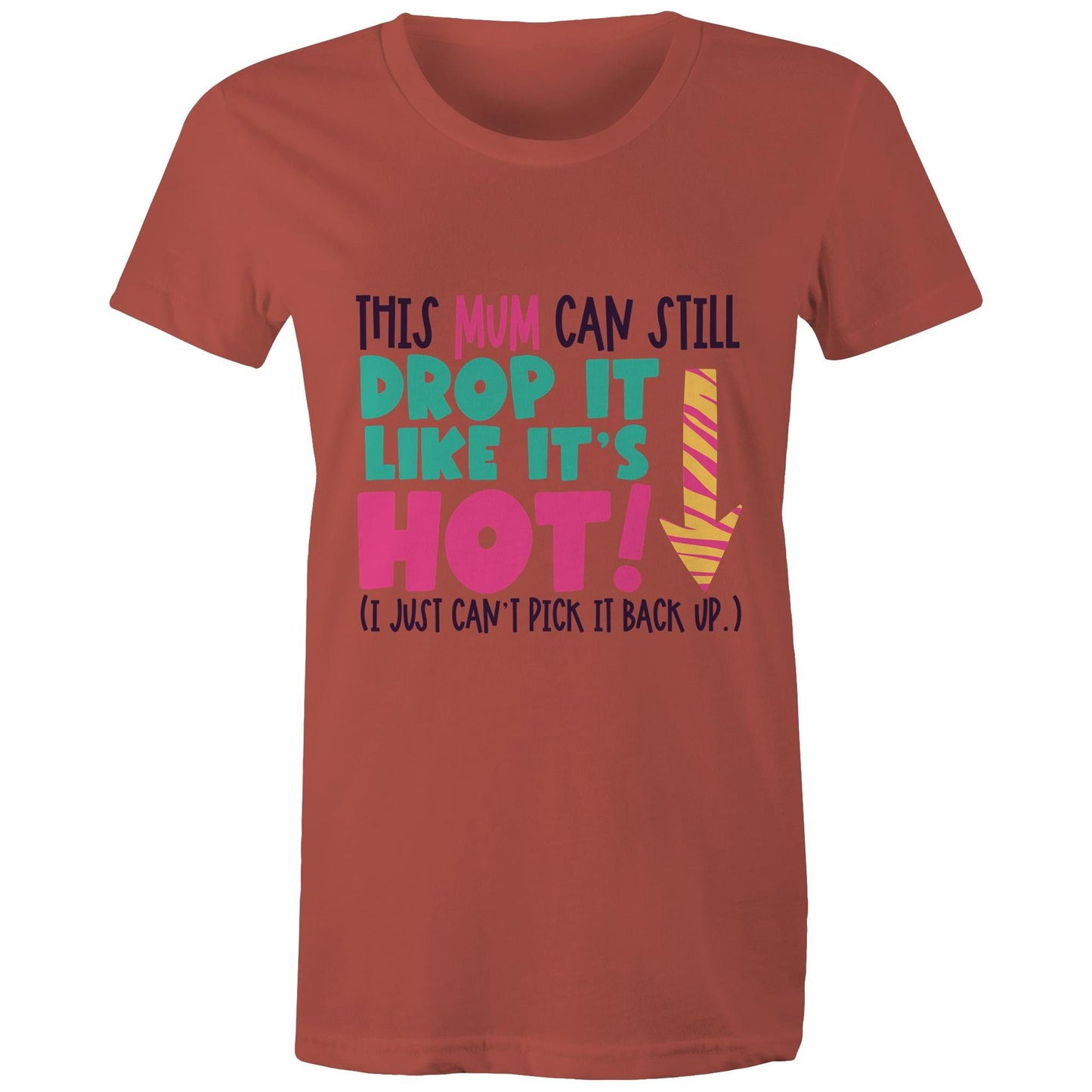 This mum can still drop it like it's hot (I just can't pick it back up) Adult womens tee