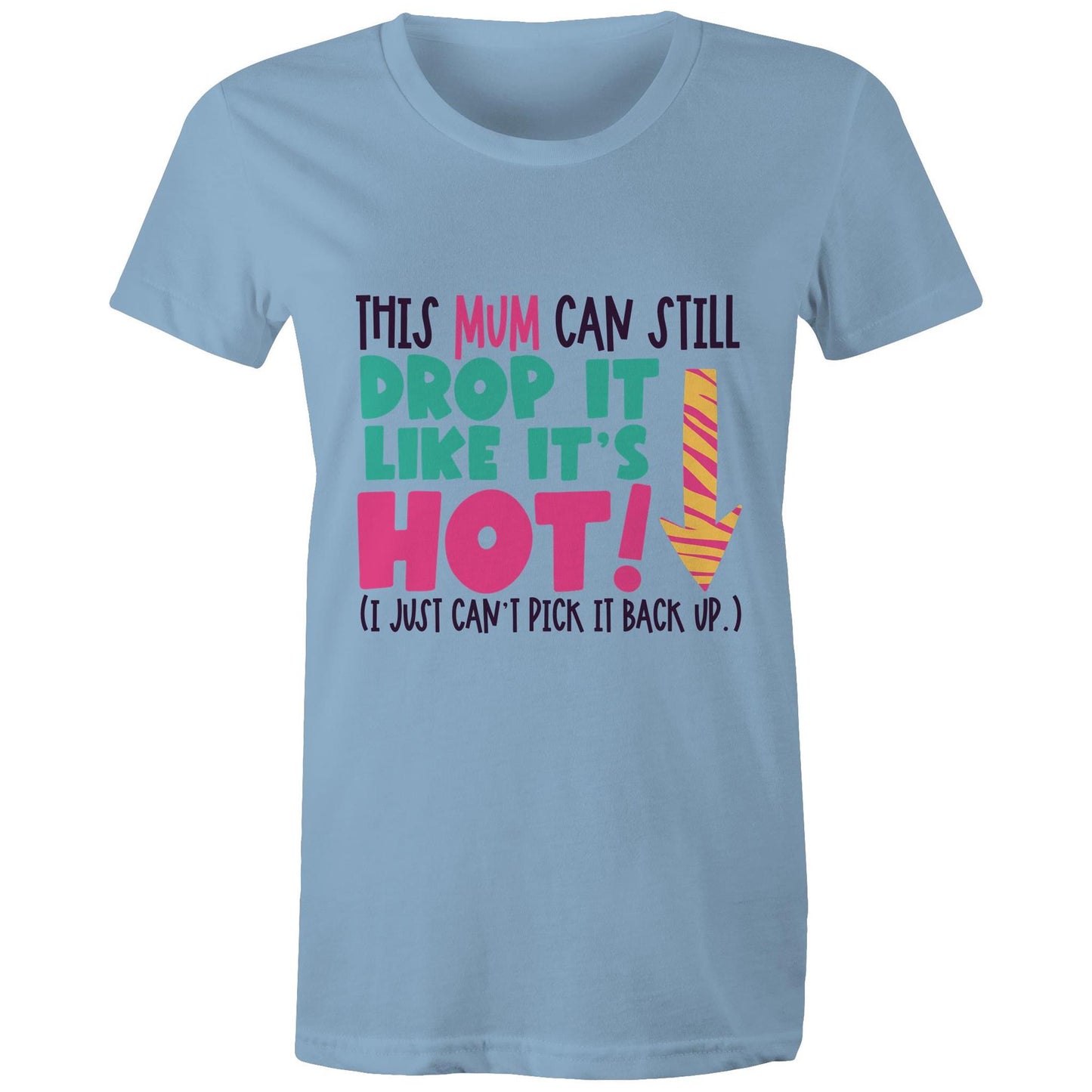 This mum can still drop it like it's hot (I just can't pick it back up) Adult womens tee