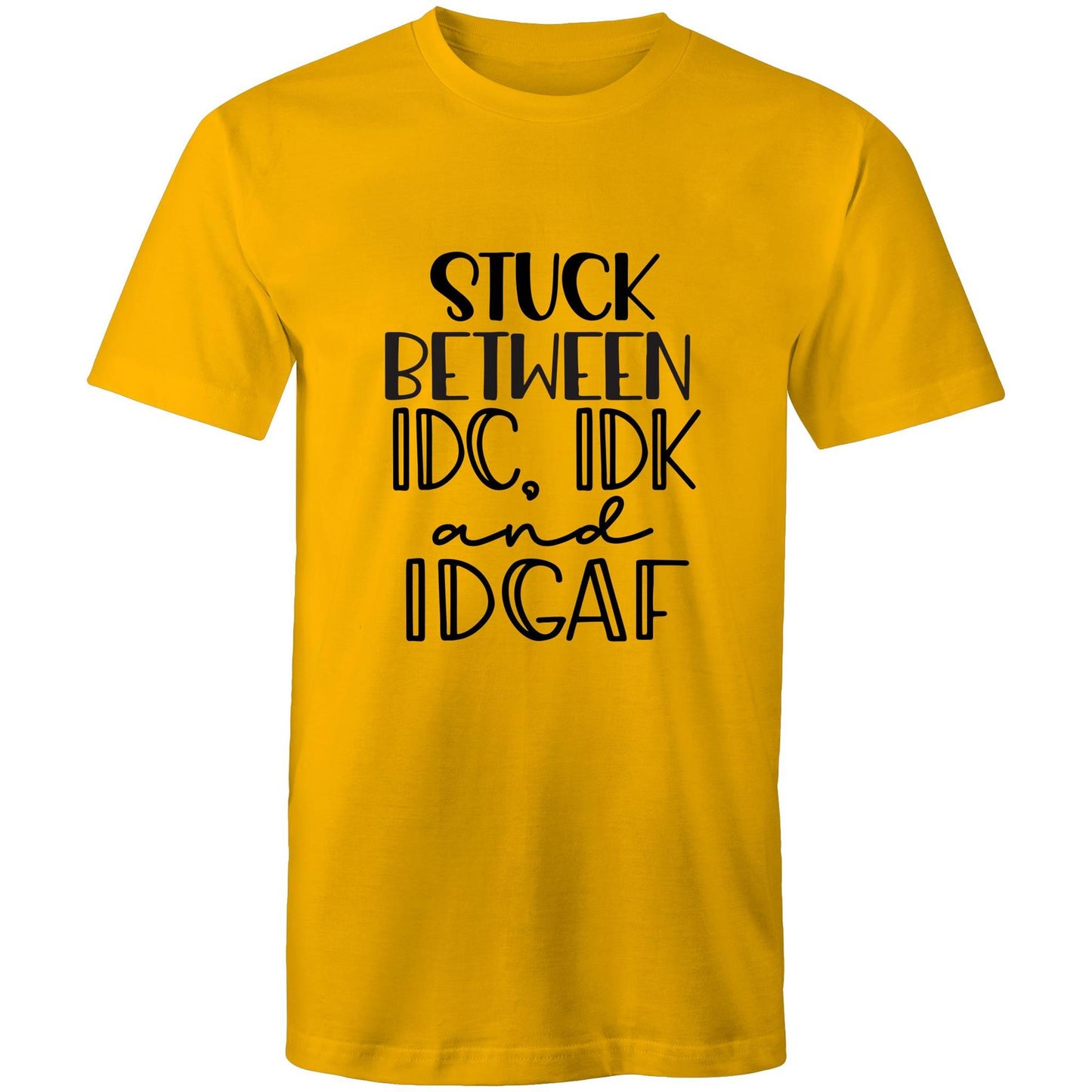 Stuck between IDC, IDK and IDGAF Adult mens tee