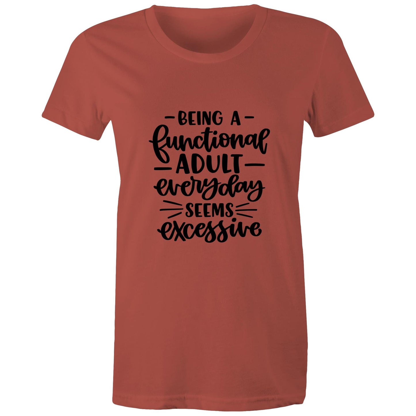 Being a functional adult everyday seems excessive Adult womens tee